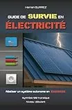 Guide de Survie en Électricité: Réaliser un système autonome en énergie (No Grid Survival)