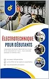 Électrotechnique pour Débutants: Comprendre facilement l’électricité, les circuits et les composants en 10 jours – Avec exemples pratiques
