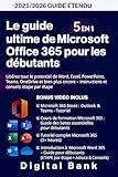 Le guide ultime de Microsoft Office 365 pour les débutants: Libérez tout le potentiel de Word, Excel, PowerPoint, Teams, OneDrive et bien plus encore - Instructions et conseils étape par étape