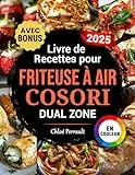 Livre de Recettes pour Friteuse à Air COSORI Dual Zone: Des recettes rapides, délicieuses et simples pour votre Air Fryer COSORI à double compartiment | Idéal aussi pour les familles | Avec bonus