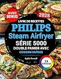 Livre de Recettes Philips Air Fryer Série 5000 Double Panier avec Cuisson Vapeur: Recettes gourmandes et faciles pour friteuse à air Philips Dual Basket | Idéal pour les familles | Bonus inclus